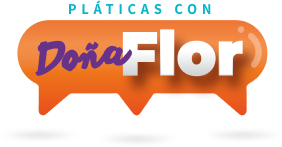 Platicas con Doña Flor