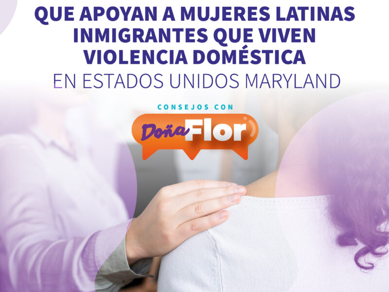 Instituciones que apoyan a mujeres latinas inmigrantes que viven violencia doméstica en Estados Unidos Maryland